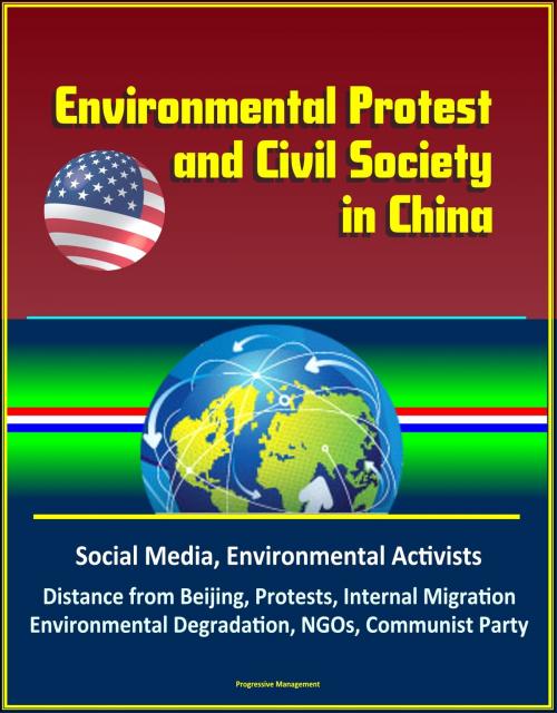 Cover of the book Environmental Protest and Civil Society in China: Social Media, Environmental Activists, Distance from Beijing, Protests, Internal Migration, Environmental Degradation, NGOs, Communist Party by Progressive Management, Progressive Management