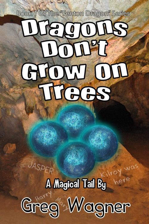 Cover of the book Dragons Don't Grow On Trees: A Magical Tail by Greg Wagner, Greg Wagner