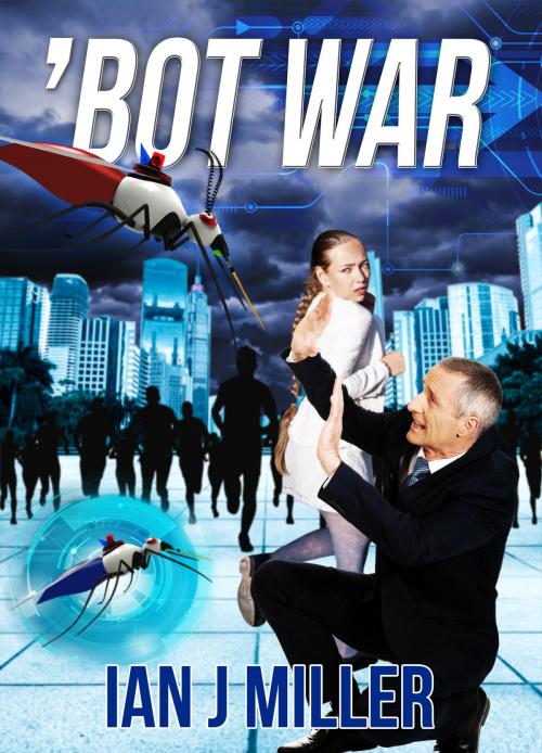 Cover of the book 'Bot War by Ian J Miller, Ian J Miller
