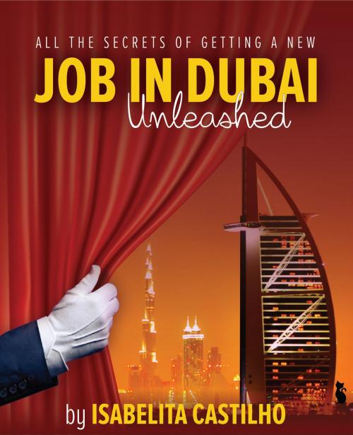 Cover of the book All The Secrets of Getting a New Job in Dubai! UNLEASHED! by Isabelita Castilho, Isabelita Castilho