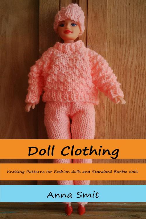 Cover of the book Doll Clothing: Knitting Patterns For Fashion Dolls And Standard Barbie Dolls by Anna Smit, Anna Smit