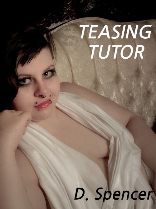 Cover of the book Teasing Tutor by D. Spencer, D. Spencer