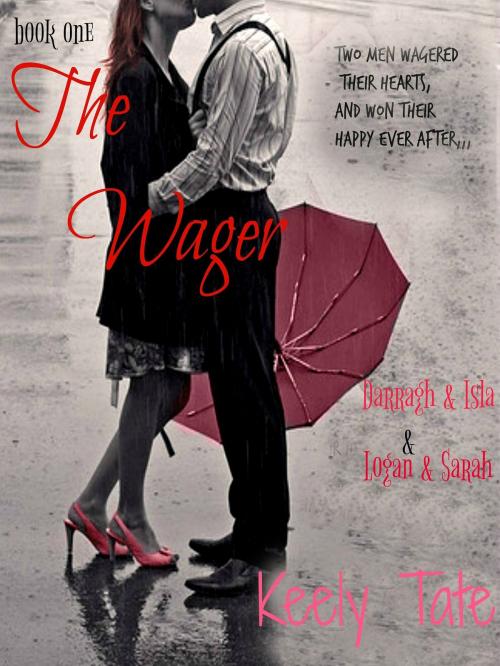 Cover of the book The Wager: Darragh & Isla Logan & Sarah by Keely Tate, Keely Tate