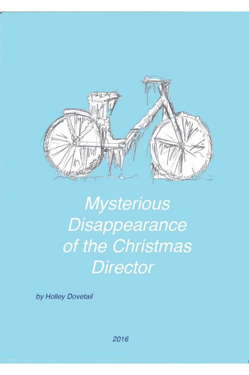 Cover of the book Mysterious Disappearance of the Christmas Director by Holley Dovetail, Holley Dovetail