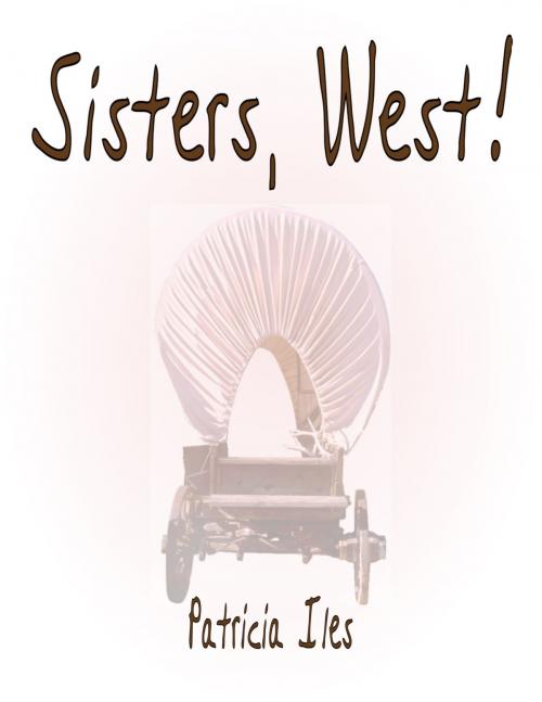 Cover of the book Sisters, West! by Patricia Iles, Patricia Iles