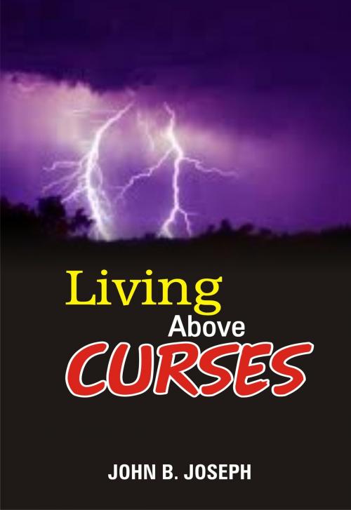 Cover of the book Living Above Curses by John B. Joseph, John B. Joseph