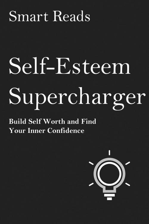 Cover of the book Self-Esteem Supercharger: Build Self-Worth and Find Your Inner Confidence by SmartReads, SmartReads