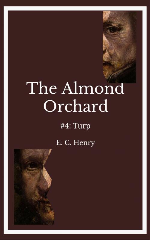 Cover of the book Turp: The Almond Orchard #4 by E. C. Henry, E. C. Henry