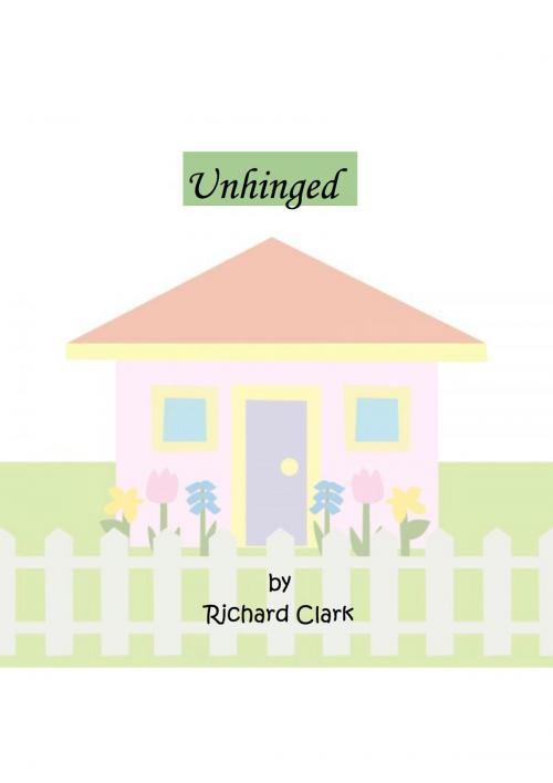 Cover of the book Unhinged by Richard Clark, Richard Clark