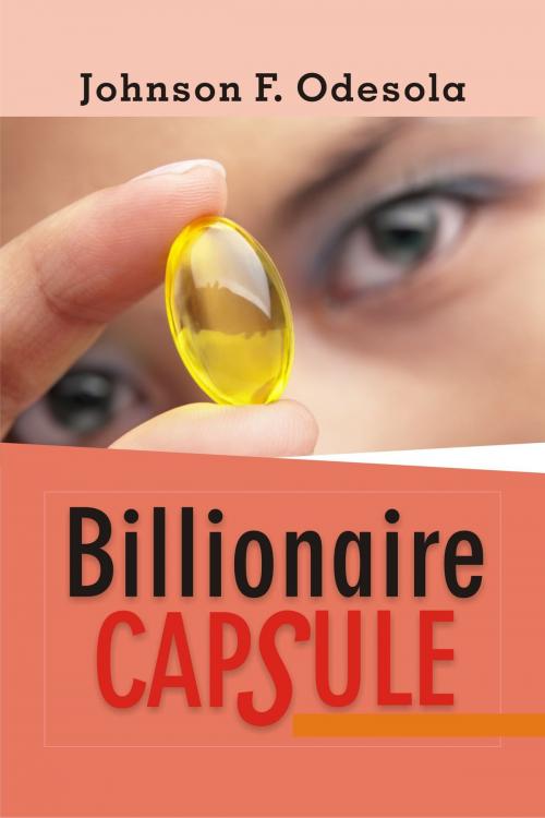 Cover of the book Billionaire Capsule by Johnson F. Odesola, Johnson F. Odesola