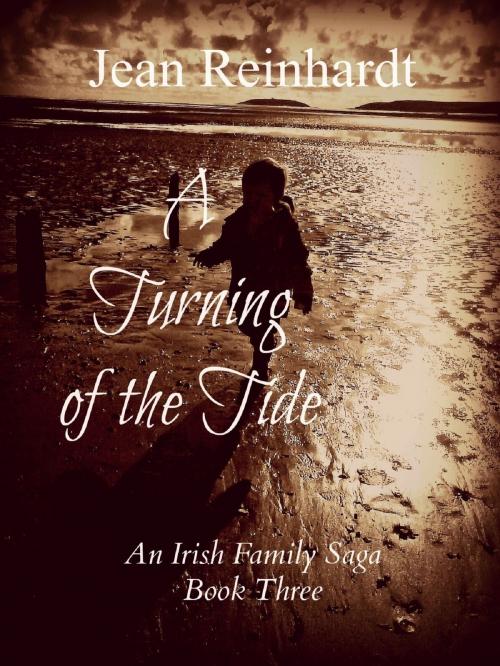 Cover of the book A Turning of the Tide (Book 3 - An Irish Family Saga) by Jean Reinhardt, Jean Reinhardt
