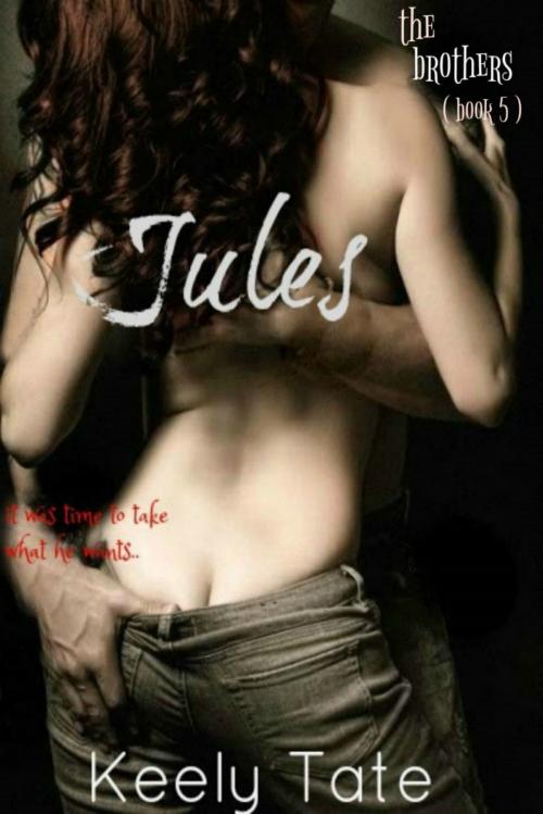 Cover of the book Jules: The Brothers ( Book 5) by Keely Tate, Keely Tate