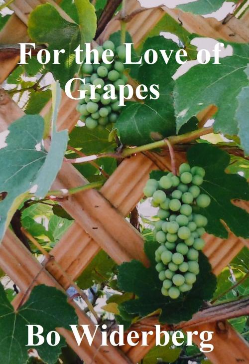Cover of the book For the Love of Grapes by Bo Widerberg, Bo Widerberg