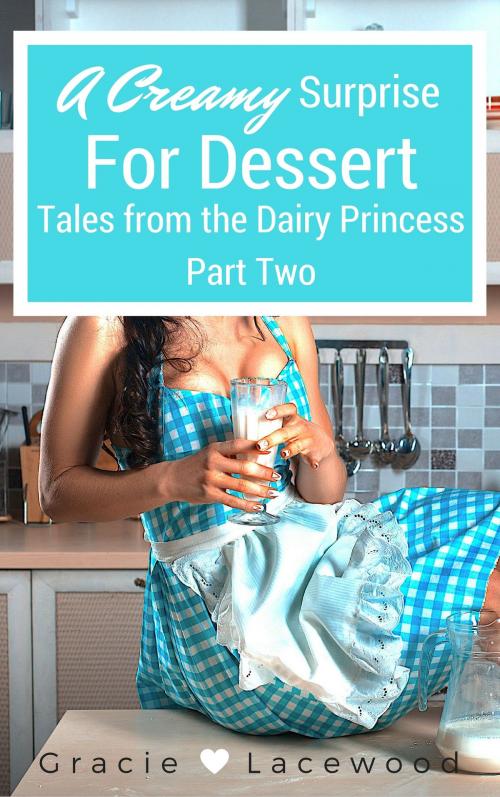 Cover of the book A Creamy Surprise for Dessert by Gracie Lacewood, Gracie Lacewood