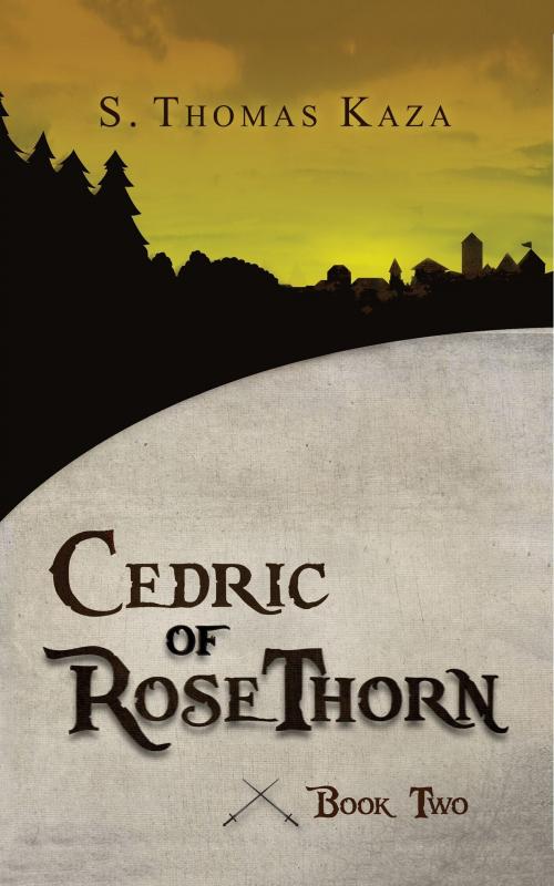 Cover of the book Cedric of RoseThorn: Book Two by S. Thomas Kaza, S. Thomas Kaza