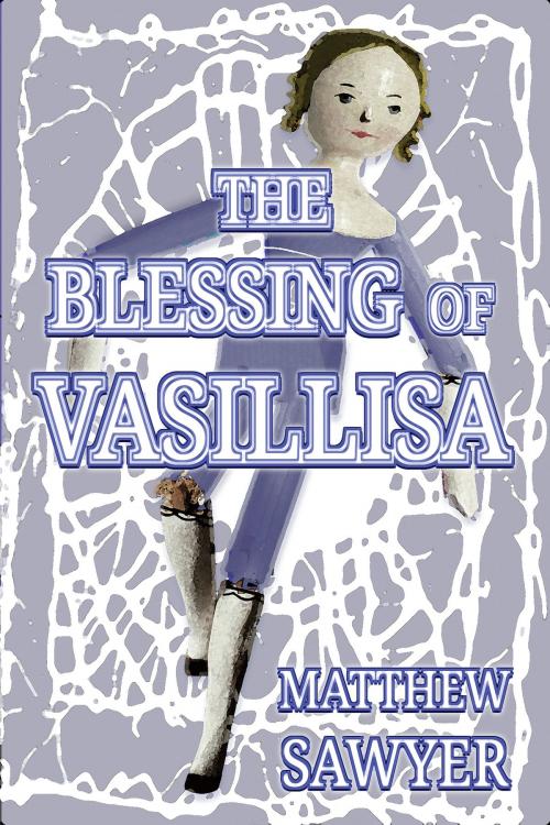 Cover of the book The Blessing of Vasillisa by Matthew Sawyer, Matthew Sawyer