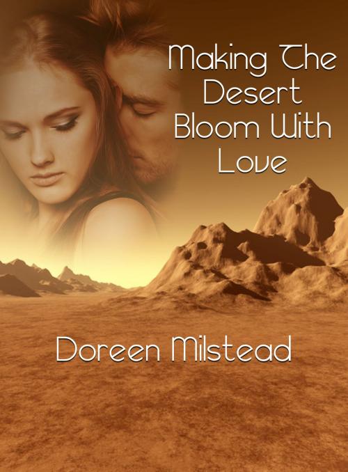 Cover of the book Making The Desert Bloom With Love by Doreen Milstead, Susan Hart