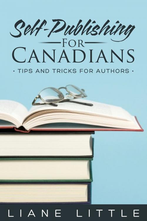 Cover of the book Self-Publishing for Canadians: Tips and Tricks for Authors by Liane Little, Liane Little