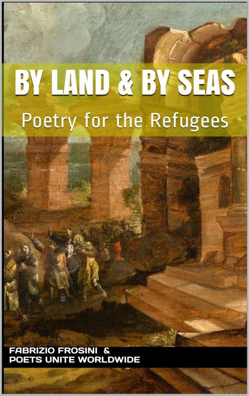Cover of the book By Land & By Seas: Poetry for the Refugees by Fabrizio Frosini, Poets Unite Worldwide, Fabrizio Frosini