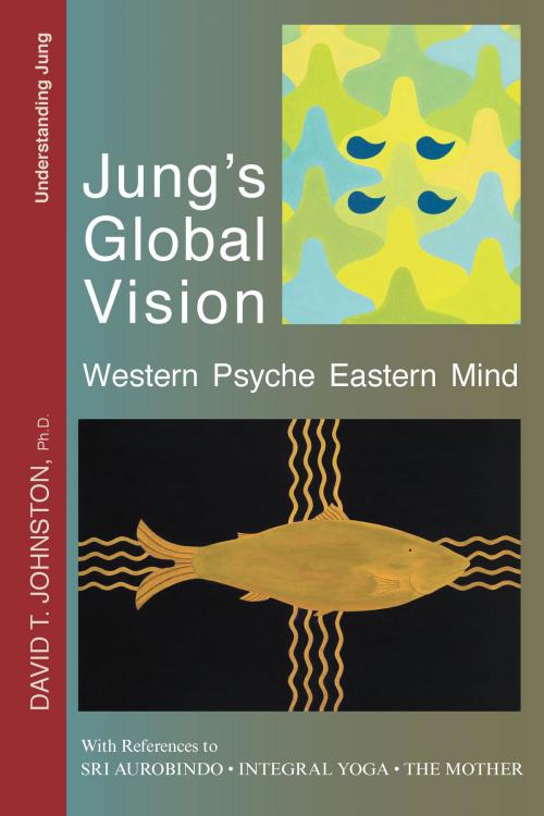Cover of the book Jung's Global Vision: Western Psyche Eastern Mind, With References to Sri Aurobindo, Integral Yoga, The Mother by David Johnston, Agio Publishing House
