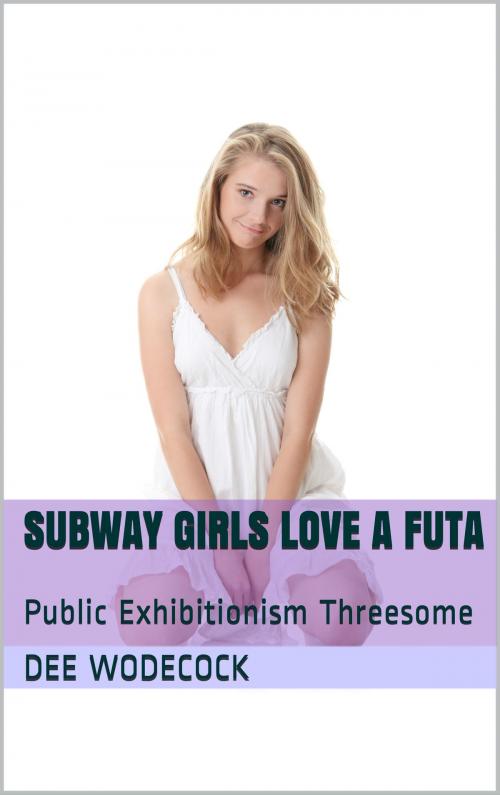 Cover of the book Subway Girls Love a Futa by Dee WodeCock, Portlaoise Publishing