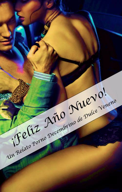 Cover of the book ¡Feliz Año Nuevo! Un Relato Porno Decembrino by Dulce Veneno, Adoro Leer