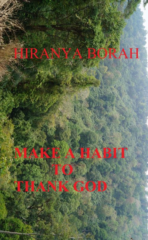 Cover of the book Make A Habit to Thank God by Hiranya Borah, Hiranya Borah