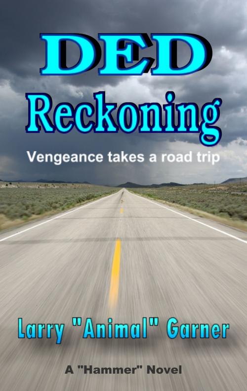 Cover of the book DED Reckoning: Vengeance takes a road trip by Larry "Animal" Garner, Larry "Animal" Garner
