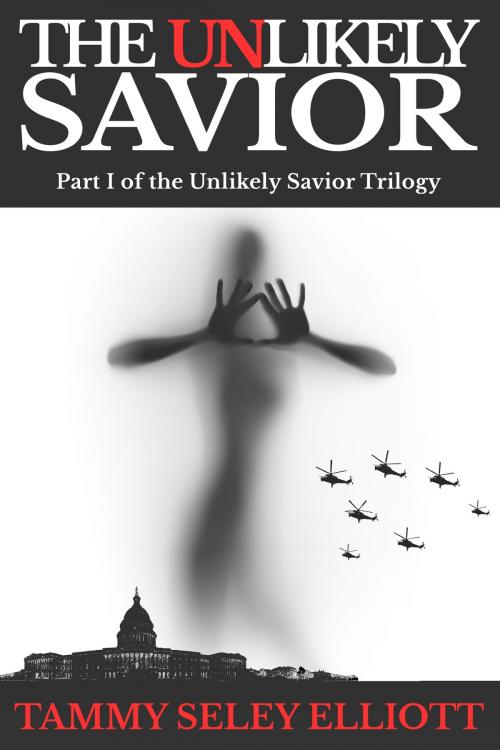 Cover of the book The Unlikely Savior; Part I of the Unlikely Savior Trilogy by Tammy Seley Elliott, Tammy Seley Elliott