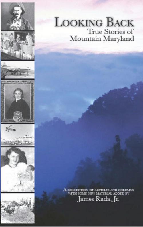 Cover of the book Looking Back: True Stories of Mountain Maryland by James Rada Jr, James Rada, Jr