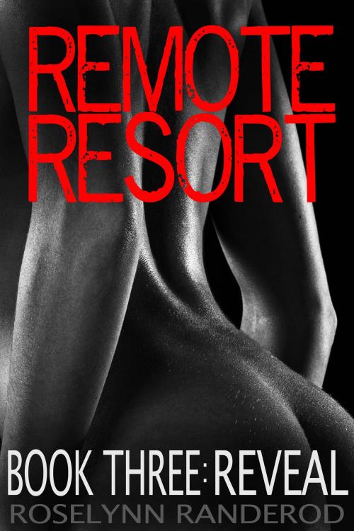 Cover of the book Remote Resort: Book Three : Reveal by Roselynn Randerod, Roselynn Randerod