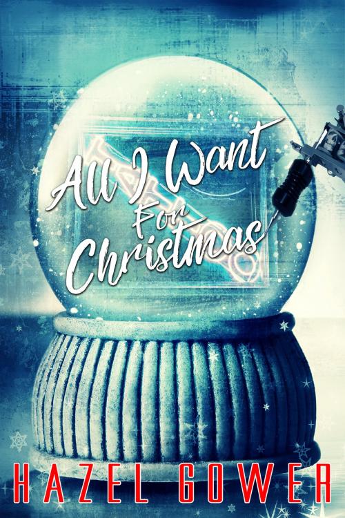 Cover of the book All I Want for Christmas by Hazel Gower, Hazel Gower