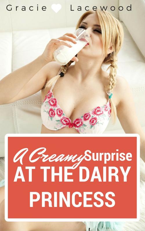 Cover of the book A Creamy Surprise at the Dairy Princess by Gracie Lacewood, Gracie Lacewood
