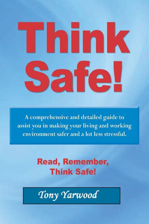Cover of the book Think Safe by Tony Kid Yarwood, Tony Kid Yarwood