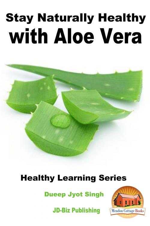 Cover of the book Stay Naturally Healthy with Aloe Vera by Dueep Jyot Singh, Mendon Cottage Books