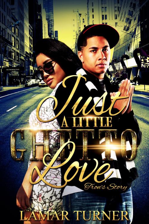 Cover of the book Just a Little Ghetto Love: Tron's Story by Lamar Turner, Lamar Turner