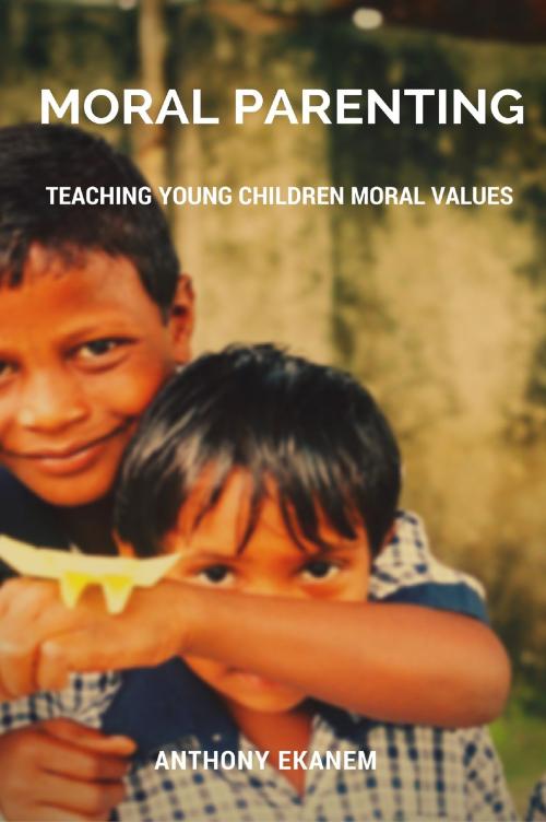 Cover of the book Moral Parenting by Anthony Ekanem, Anthony Ekanem