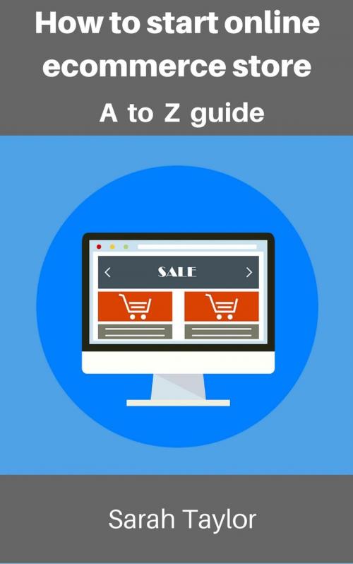 Cover of the book How to start online eCommerce store: eCommerce store complete guide by Sarah Taylor, Sarah Taylor