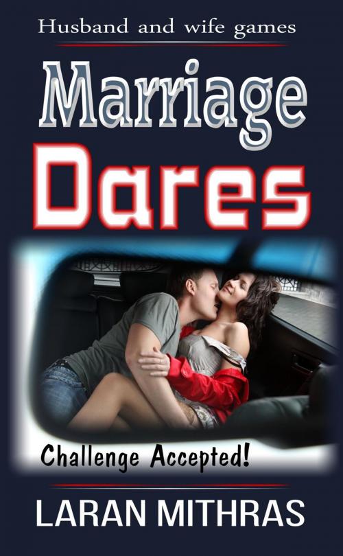 Cover of the book Marriage Dares by Laran Mithras, Laran Mithras