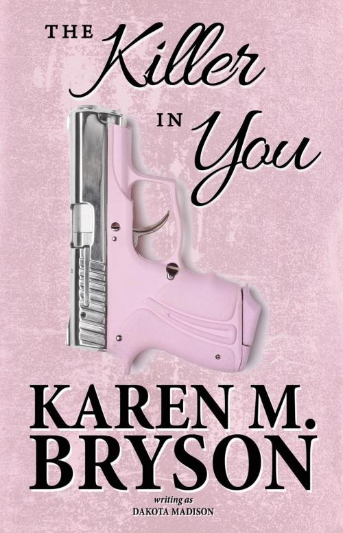 Cover of the book The Killer in You by Karen M. Bryson, Dakota Madison, Short on Time Books