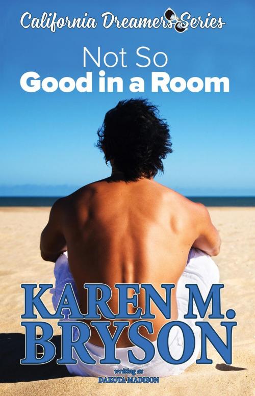 Cover of the book (Not So) Good in a Room by Karen M. Bryson, Dakota Madison, Short on Time Books