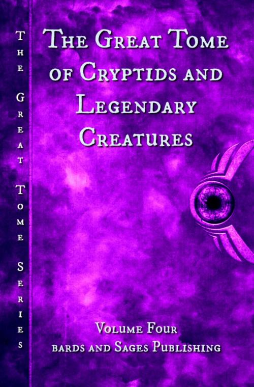 Cover of the book The Great Tome of Cryptids and Legendary Creatures by CB Droege, Derek Muk, Sarina Dorie, Taylor Harbin, James Dorr, Vonnie Winslow Crist, TC Powell, Calvin Demmer, Mark Charke, Matthew Shoen, Bards and Sages Publishing