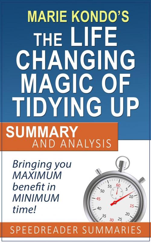 Cover of the book An Executive Summary and Analysis of The Life-Changing Magic of Tidying Up by Marie Kondo by SpeedReader Summaries, SpeedReader Summaries