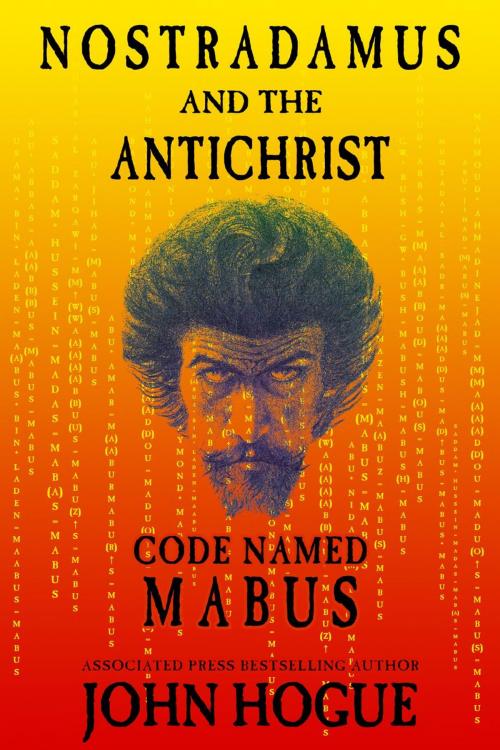 Cover of the book Nostradamus and the Antichrist--Code Named: Mabus by John Hogue, HogueProphecy Publishing