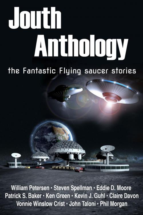 Cover of the book Jouth Anthology: the Fantastic Flying Saucer Stories by Eddie D. Moore, Patrick S. Baker, Steven Spellman, Ken Green, Kevin J. Guhl, Claire Davon, Vonnie Winslow Crist, John Taloni, Phil Morgan, William Petersen, Blaster books