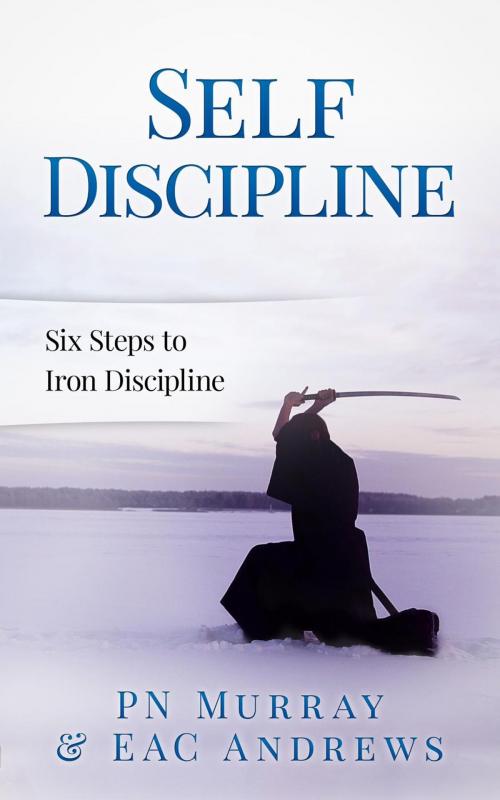 Cover of the book Self-Discipline: Six Steps to Iron Discipline by PN Murray, EAC ANDREWS, PN Murray