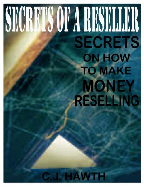 Cover of the book SECRETS OF A RESELLER by C.J. HAWTH, Cyrus Hawthorne
