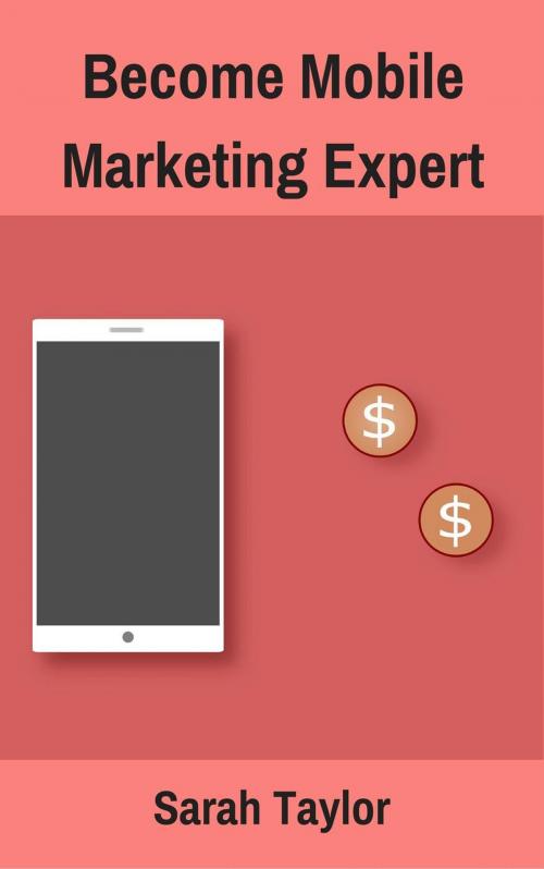Cover of the book Become Mobile Marketing Expert by Sarah Taylor, Sarah Taylor