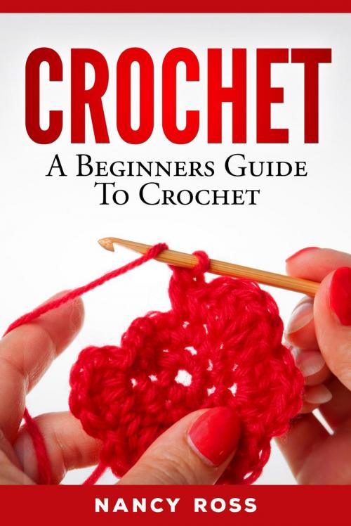Cover of the book Crochet: A Beginners Guide To Crochet by Nancy Ross, Nancy Ross