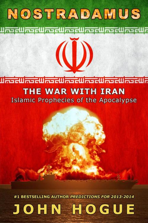 Cover of the book Nostradamus: The War with Iran--Islamic Prophecies of the Apocalypse by John Hogue, HogueProphecy Publishing
